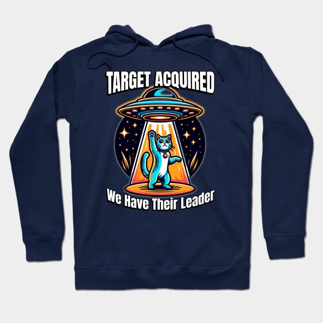 We Got Their Leader - Funny Cat UFO Abduction Hoodie by Critter Chaos